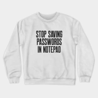 Cybersecurity STOP Saving Passwords In Notepad Crewneck Sweatshirt